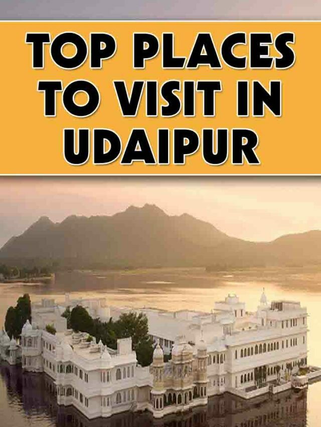 TOP PLACES TO VISIT IN UDAIPUR